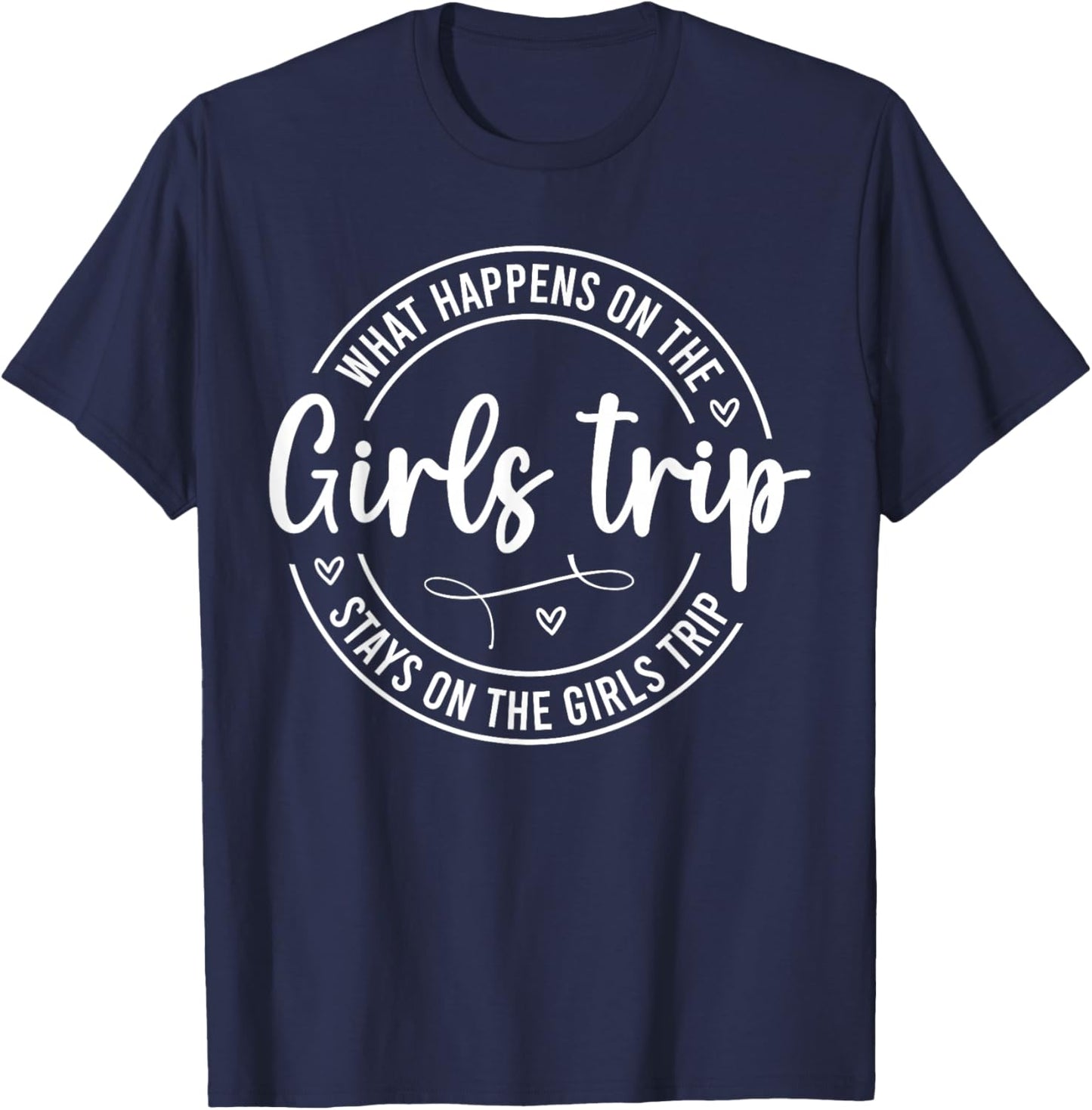 Girls Weekend Women What Happens On The Girls Trip T-Shirt - T-Shirt | Navy