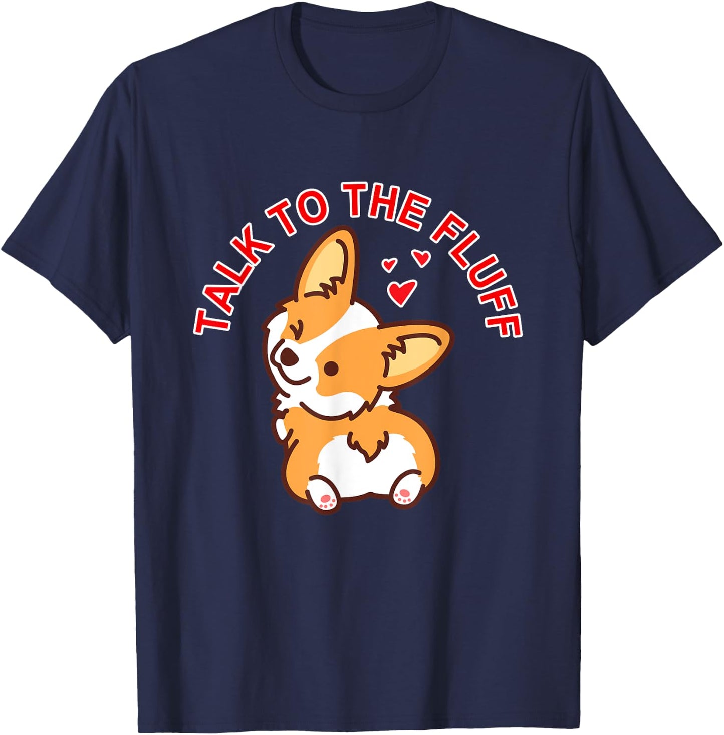 Talk to the fluff Cute Corgi Dog Butt Lover Funny Puppy Love Men Women T-Shirt - T-Shirt | Navy