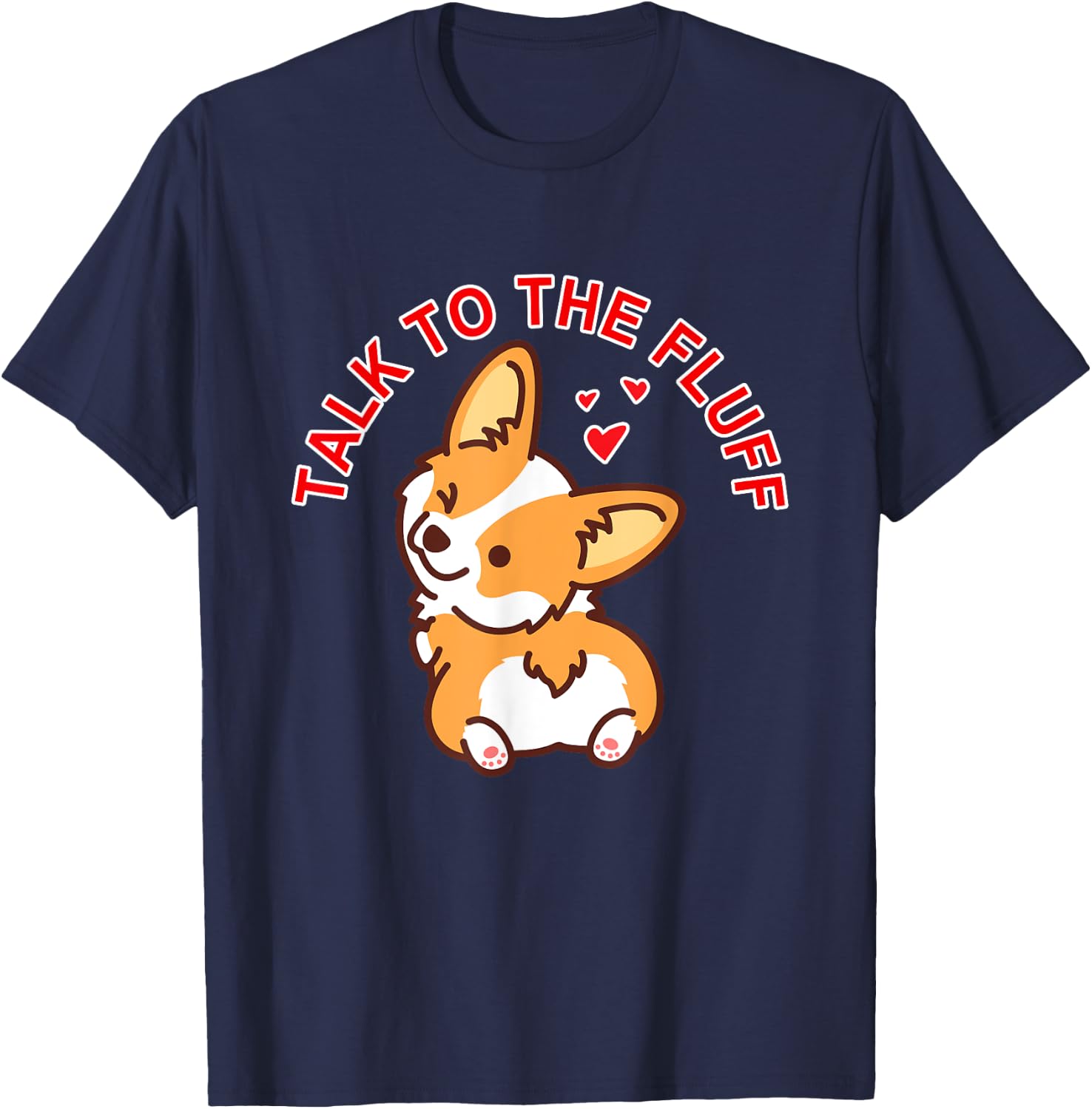 Talk to the fluff Cute Corgi Dog Butt Lover Funny Puppy Love Men Women T-Shirt - T-Shirt | Navy