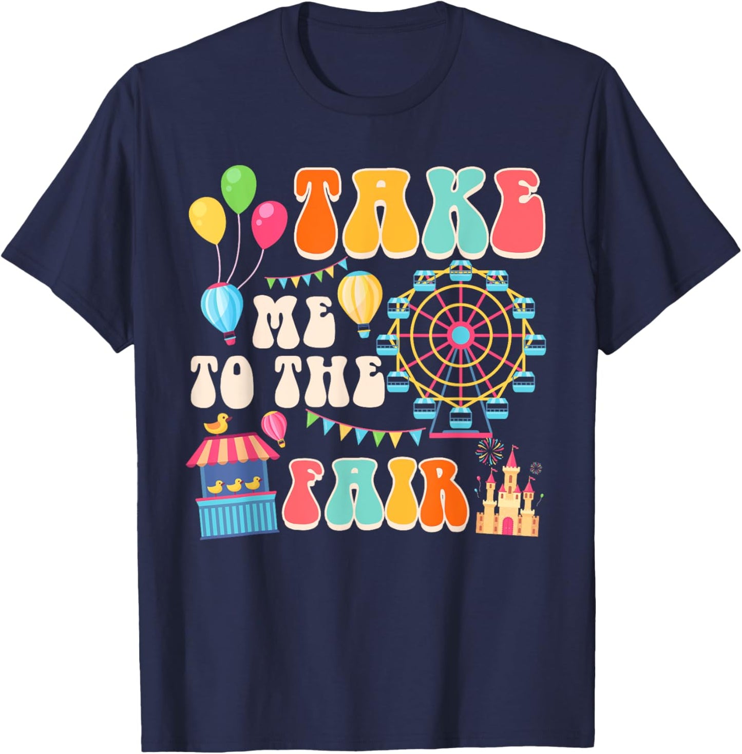 Funny Fair Time County Fair Carnival Takes Me To The Fair T-Shirt - T-Shirt | Navy