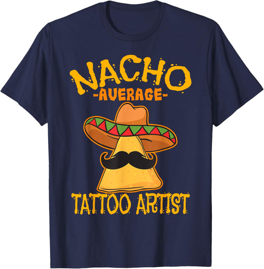 Nacho Average Tattoo Artist Tattooist Inked Cinco de Mayo T-Shirt - T-Shirt | Navy
