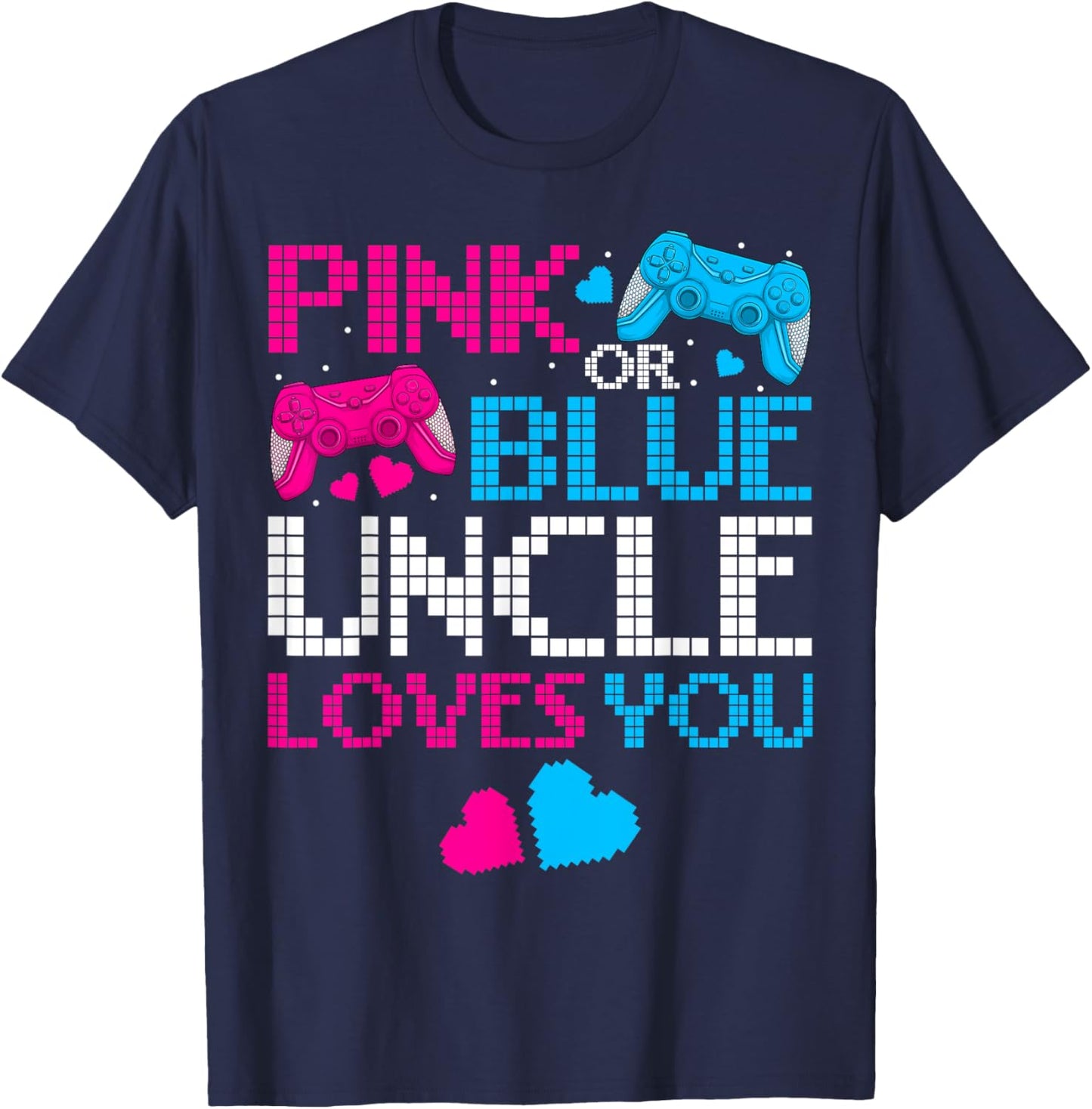Pink Or Blue He Or She Uncle Loves You Gamers Fathers Day T-Shirt - T-Shirt | Navy