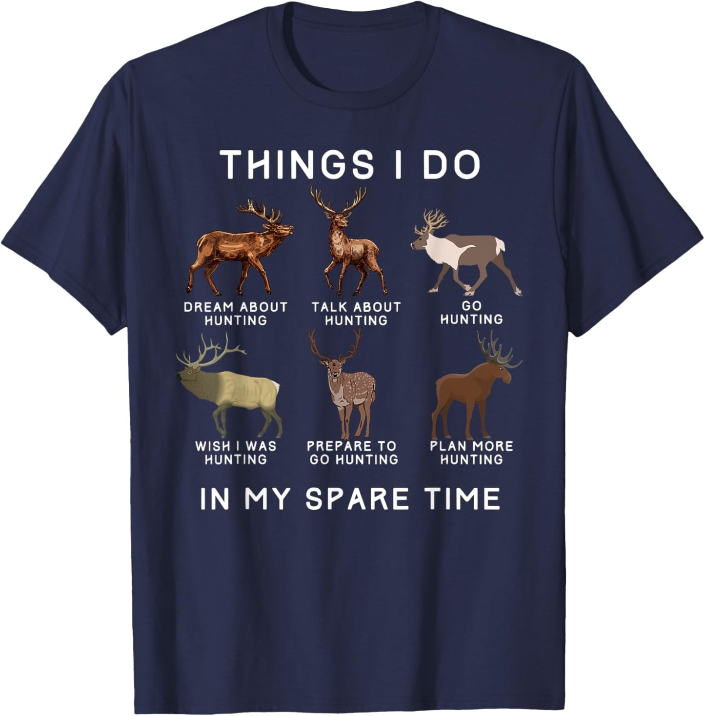 Things I Do In My Spare Time With Elk And Deer Funny Hunting T-Shirt - T-Shirt | Navy