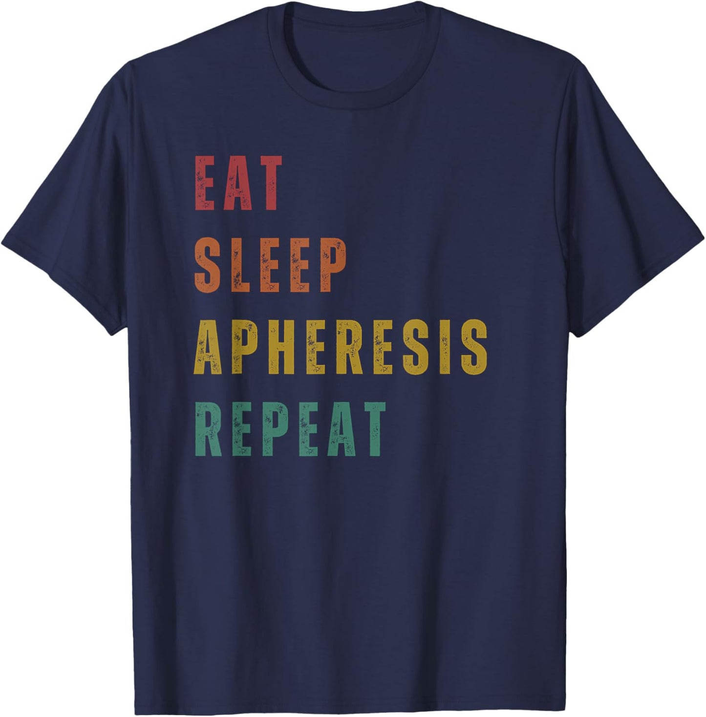 Eat Sleep Apheresis Repeat - Apheresis Nurse T-Shirt - T-Shirt | Navy