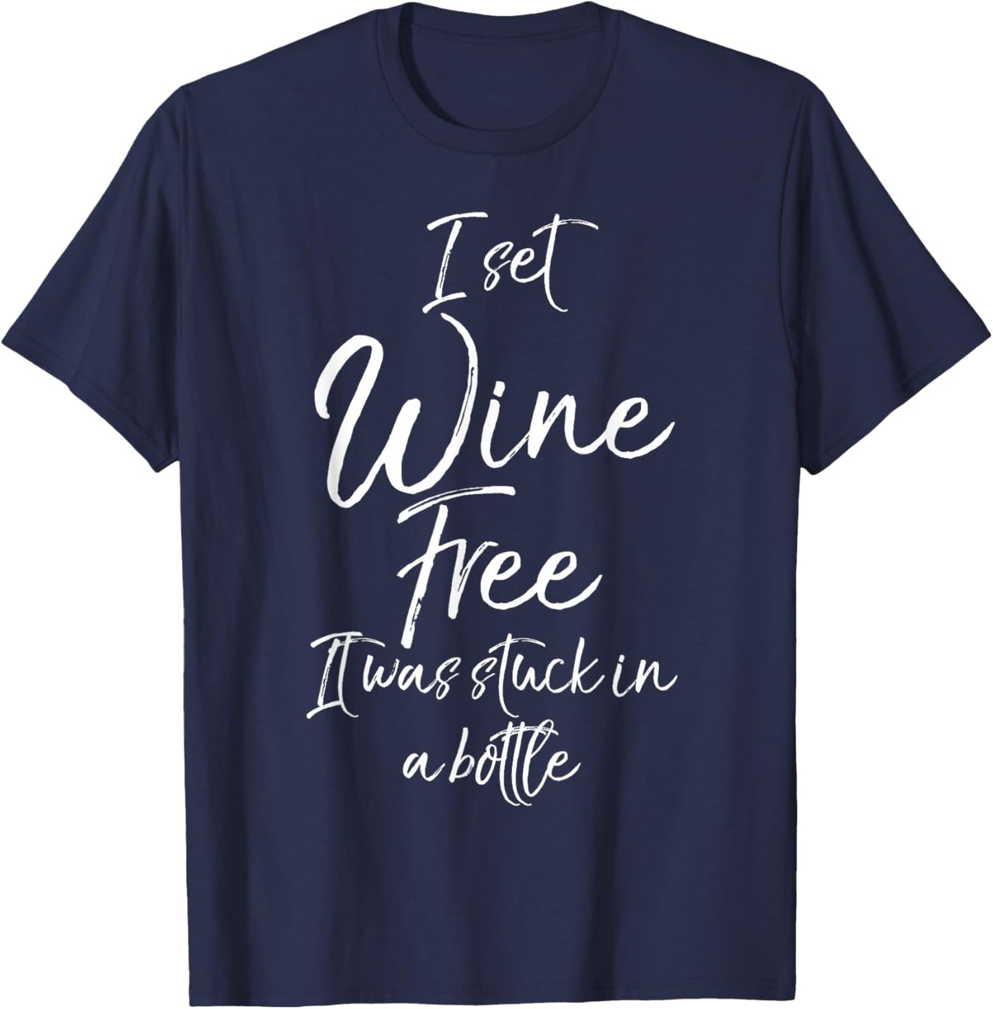 Funny Wine Joke I Set Wine Free It Was Stuck in a Bottle T-Shirt - T-Shirt | Navy