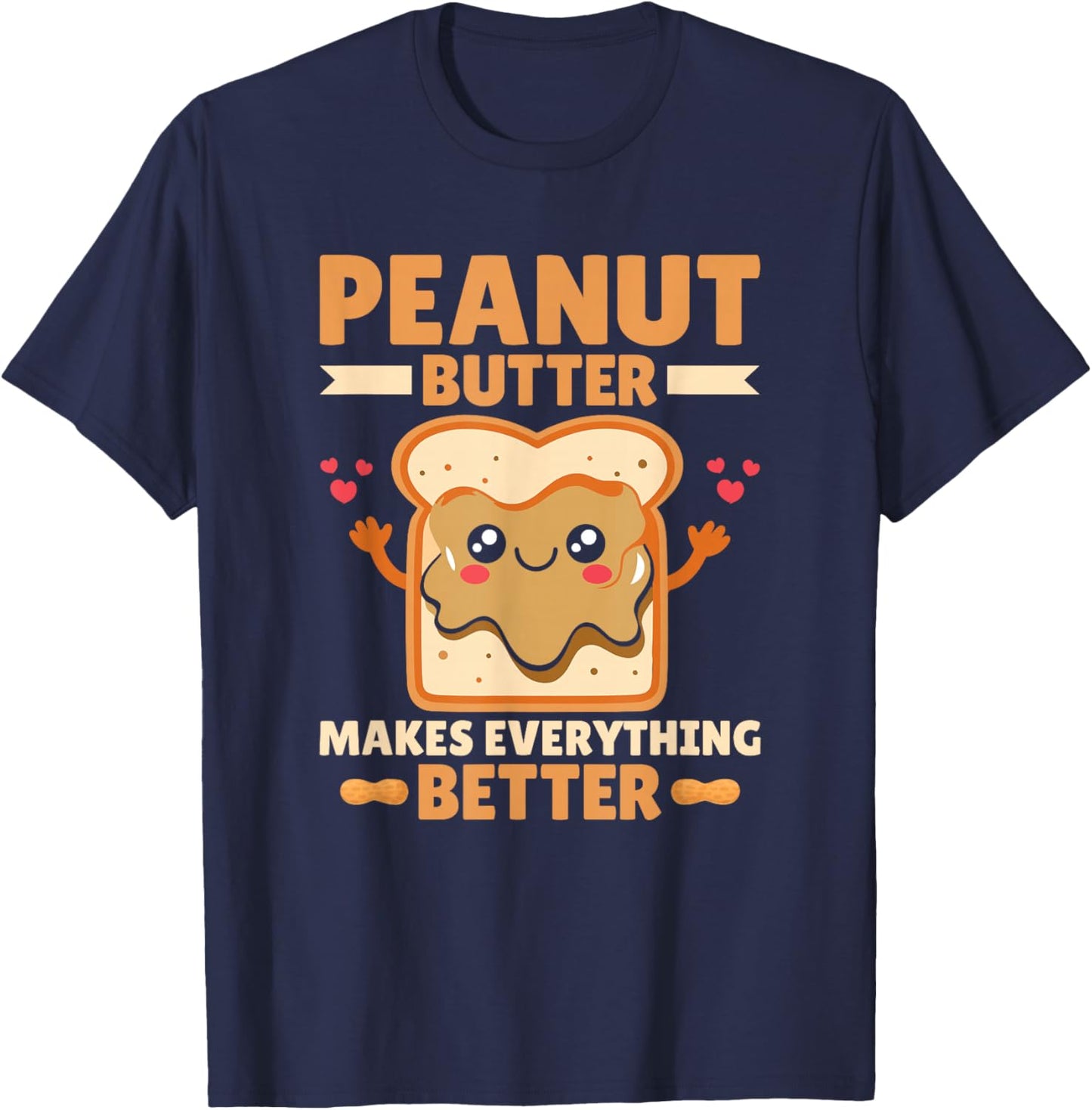 Peanut Butter Makes Everything Better Peanut Butter Lover T-Shirt - T-Shirt | Navy