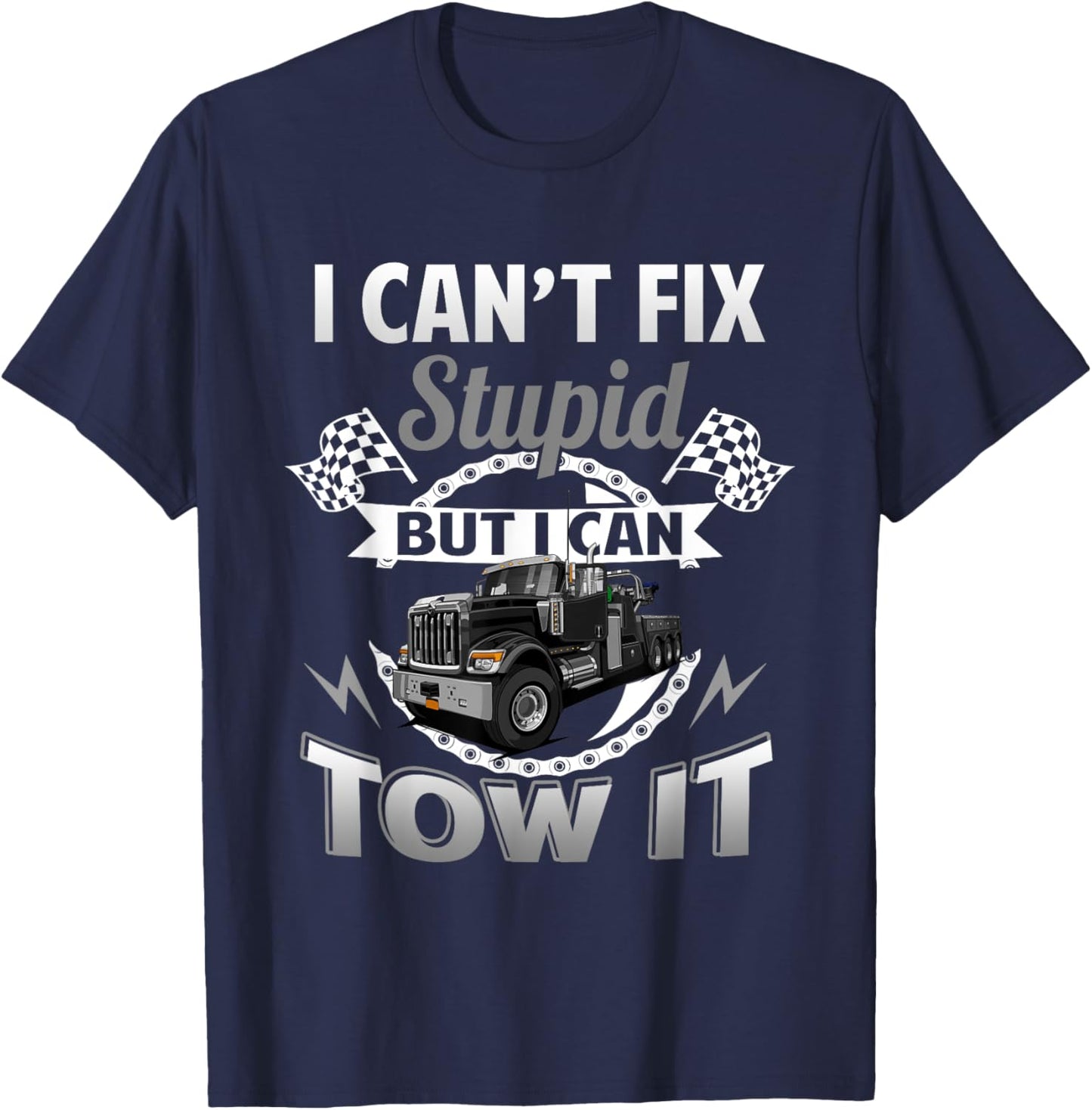 Tow Truck Driver Wrecker I Can't Fix Stupid But I Can Tow It T-Shirt - T-Shirt | Navy