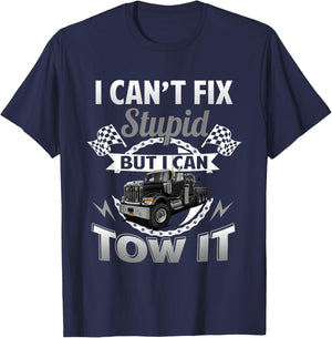Tow Truck Driver Wrecker I Can't Fix Stupid But I Can Tow It T-Shirt - T-Shirt | Navy