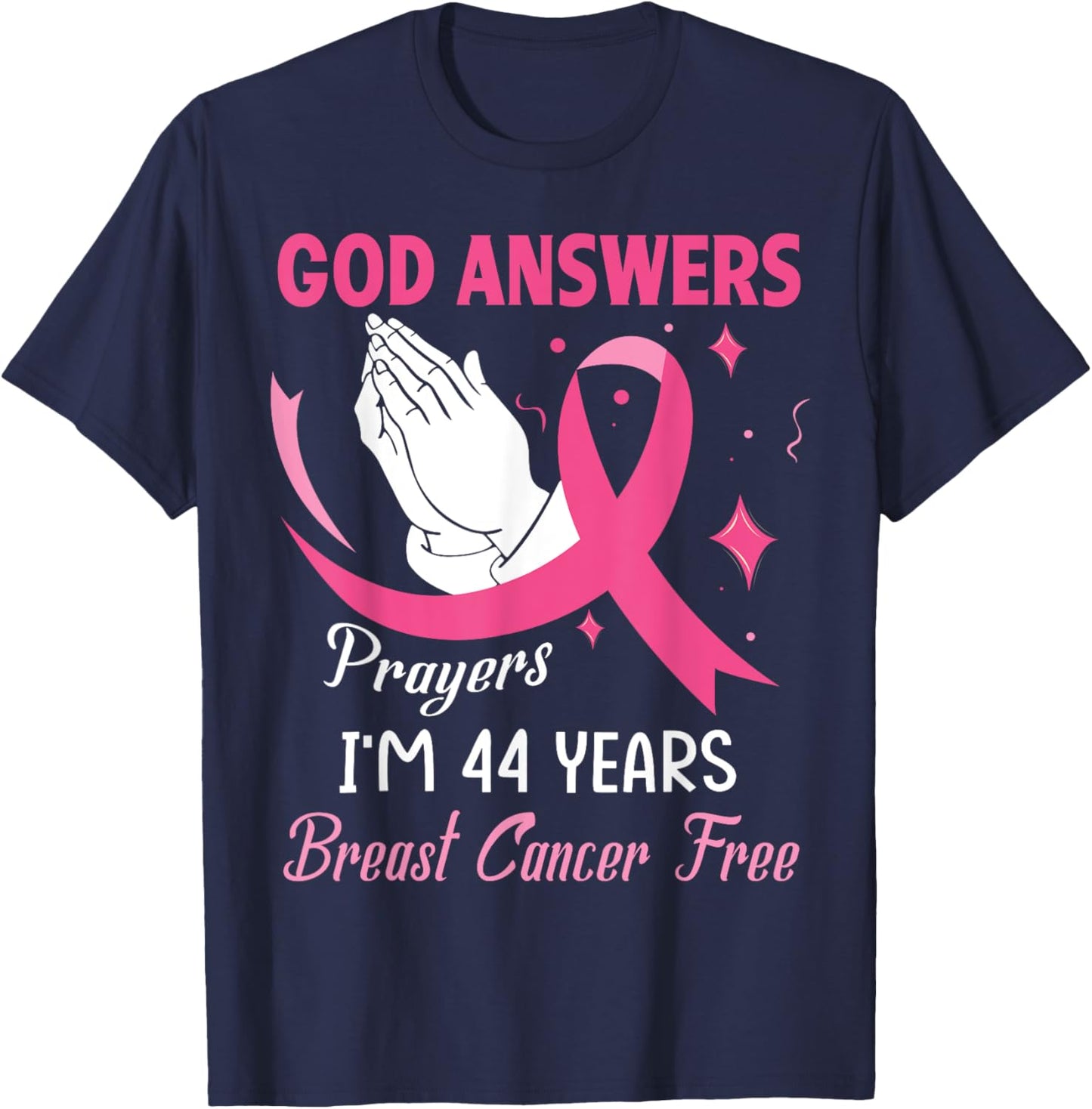 God Answers Prayers Warriors I'm 44 Years Breast Cancer Free T-Shirt - T-Shirt | Navy