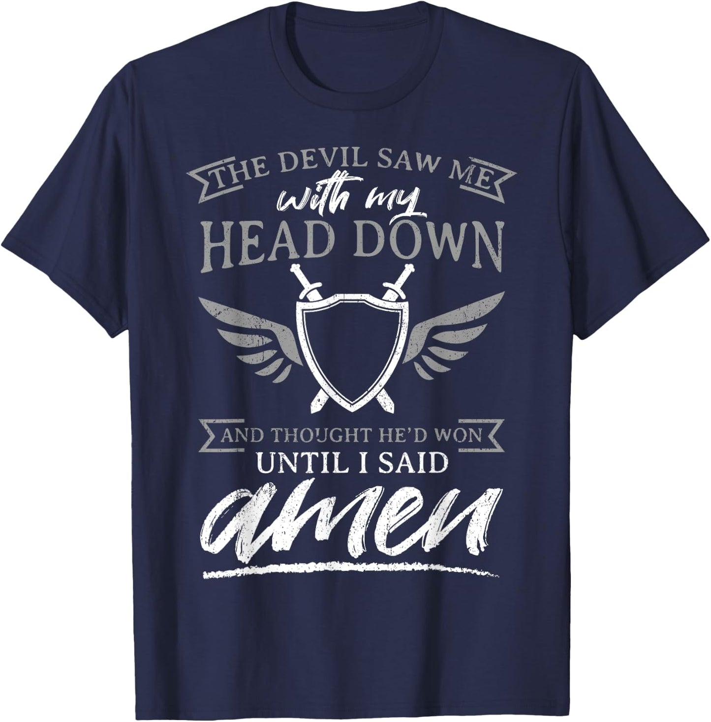 The Devil Saw Me With My Head Down Thought He'D Won - AMEN T-Shirt - T-Shirt | Navy
