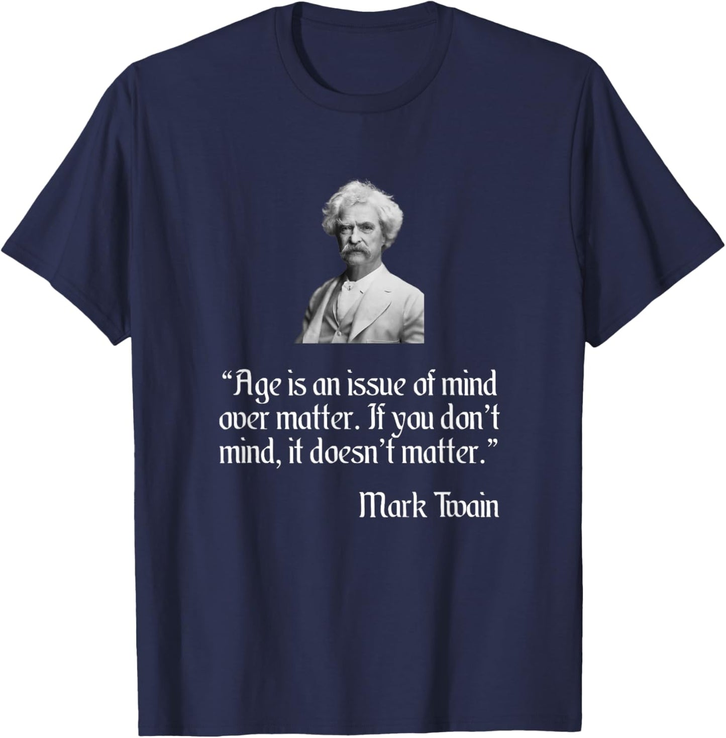 Mark Twain Shirt Mark Twain Age Quote T-Shirt - T-Shirt | Navy