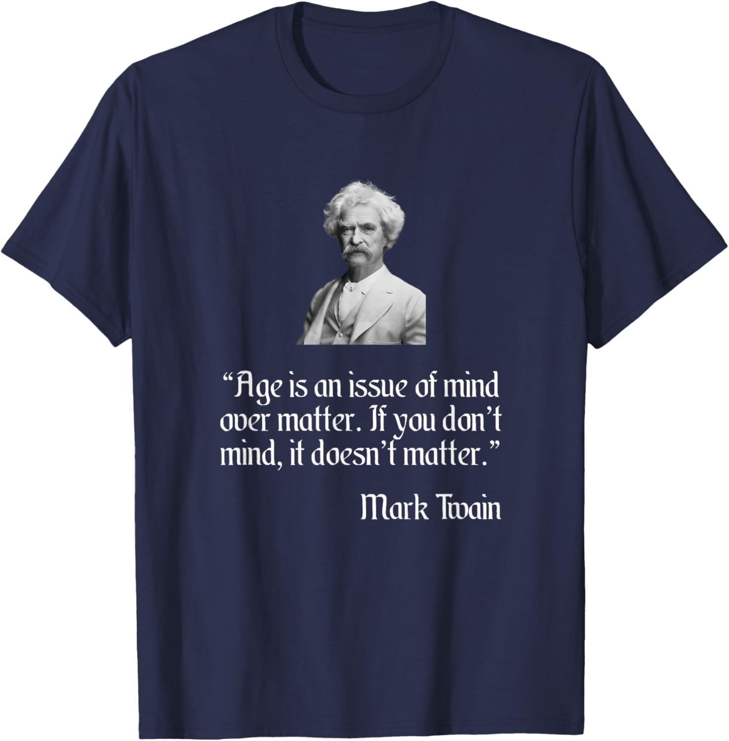 Mark Twain Shirt Mark Twain Age Quote T-Shirt - T-Shirt | Navy