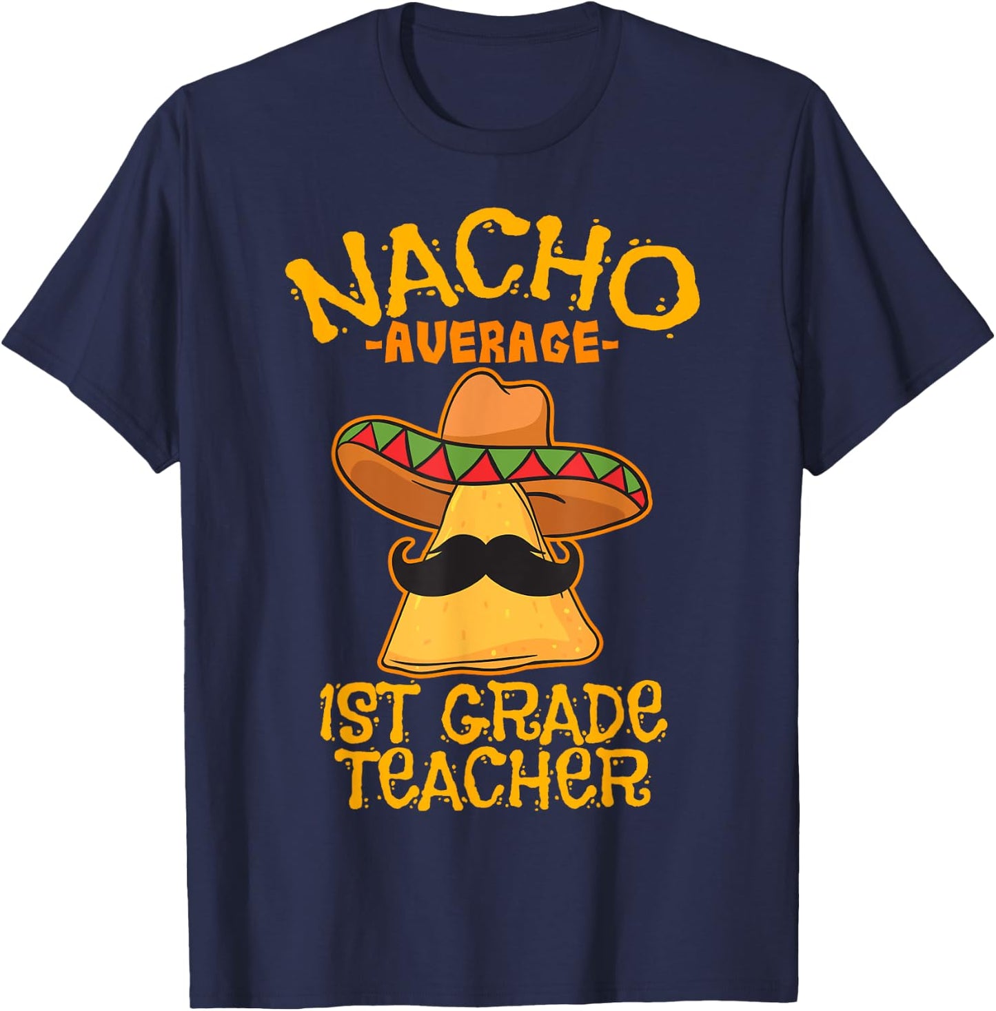 Nacho Average 1st Grade Teacher First Grade Cinco de Mayo T-Shirt - T-Shirt | Navy