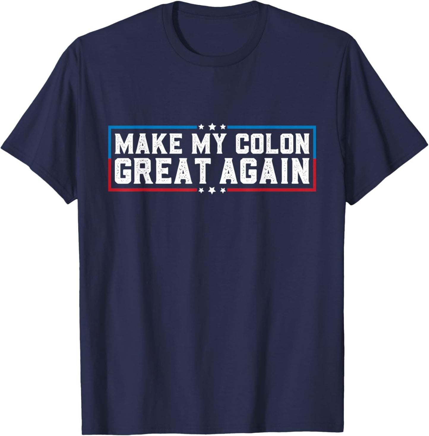 Make My Colon Great Again Funny Colon Surgery Recovery T-Shirt - T-Shirt | Navy