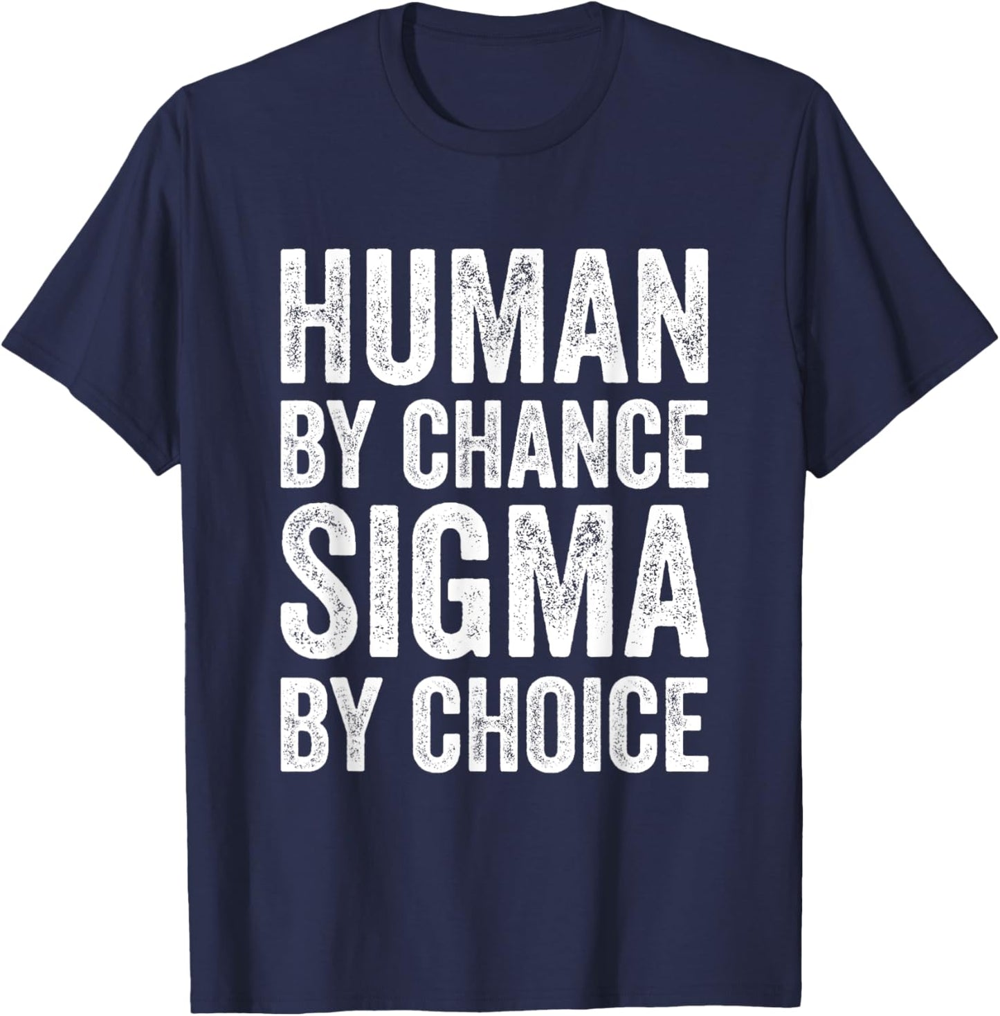 Sigma Male Individualist Men Human By Chance Sigma By Choice T-Shirt - T-Shirt | Navy