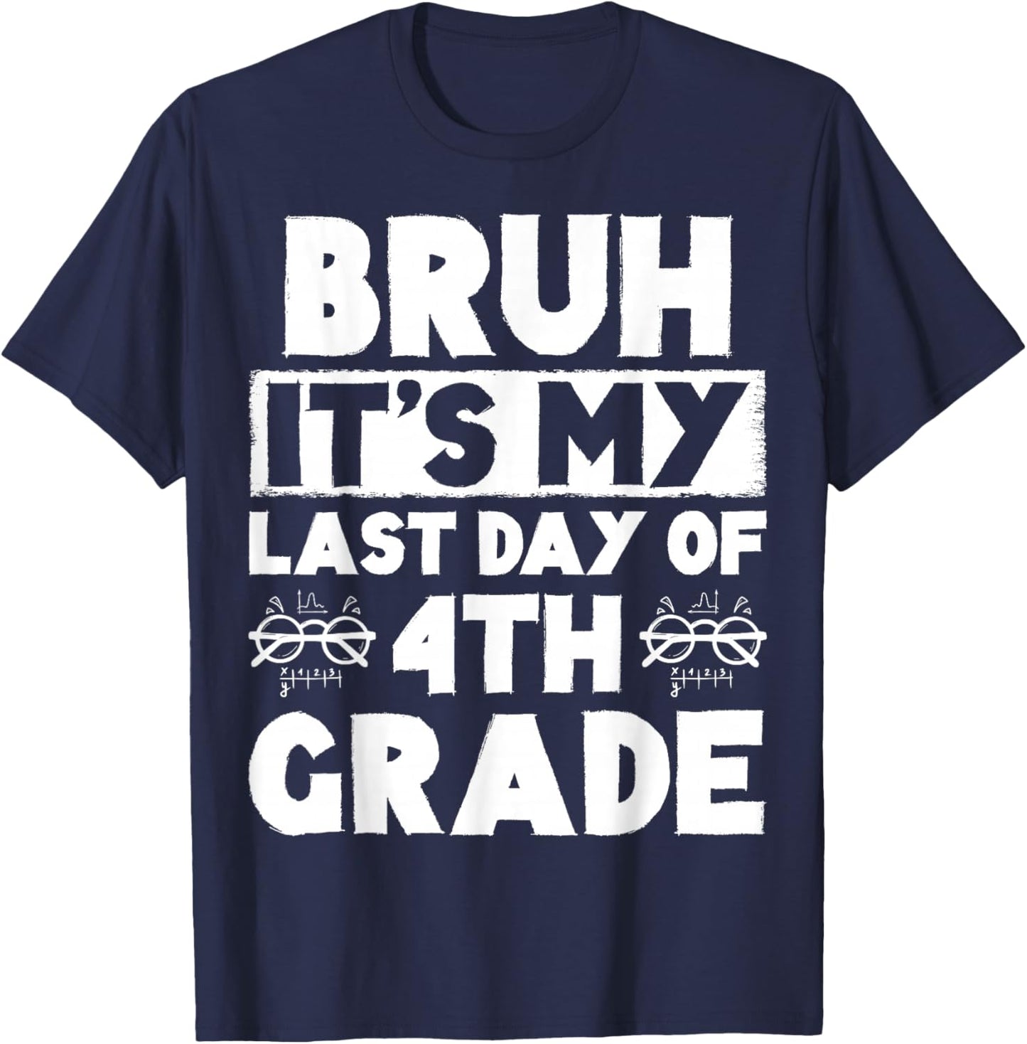 Bruh It's My Last Day Of 4th grade Teacher Summer Vacation T-Shirt - T-Shirt | Navy