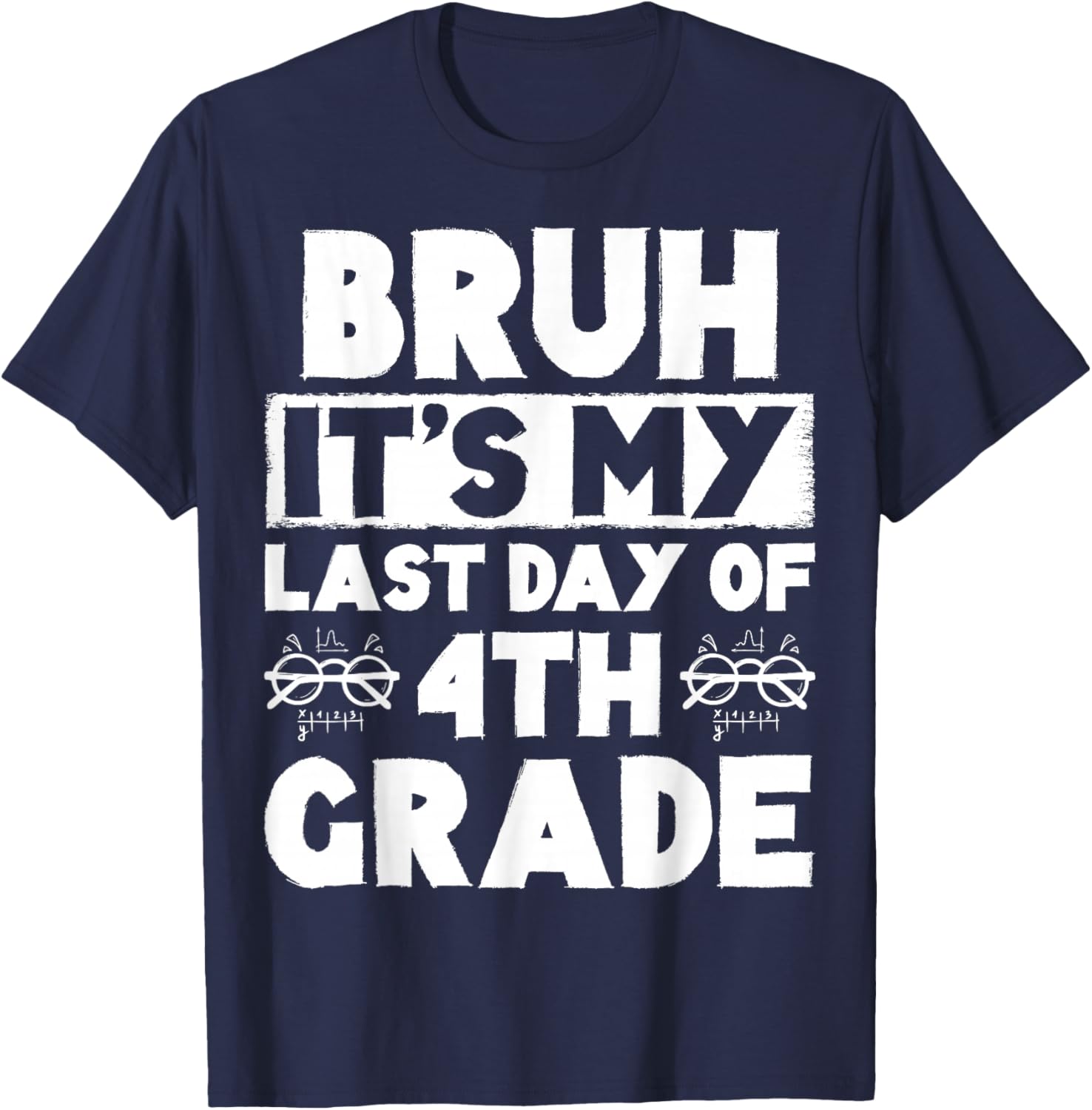 Bruh It's My Last Day Of 4th grade Teacher Summer Vacation T-Shirt - T-Shirt | Navy