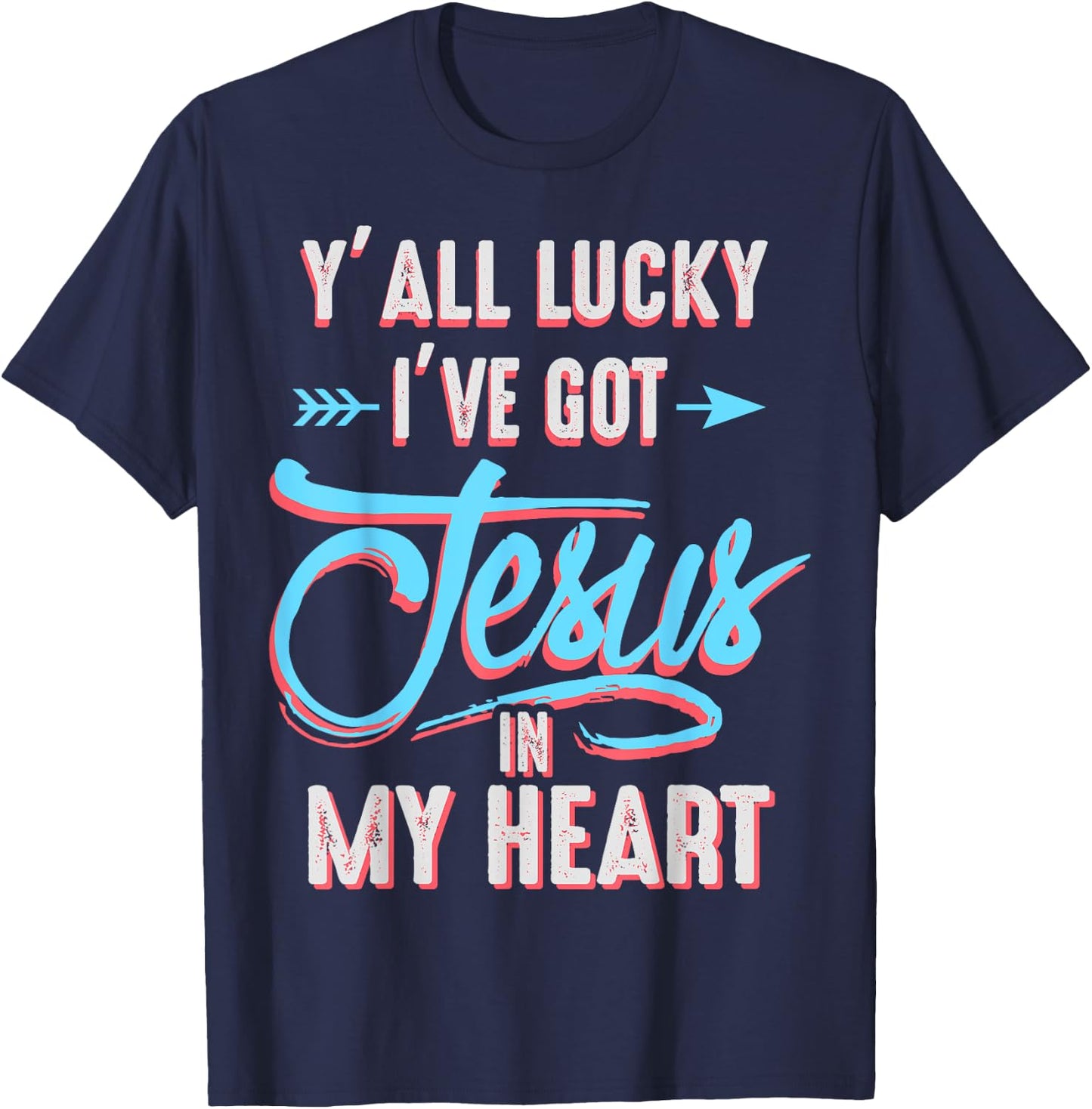 Y'all Lucky I Got Jesus in My Heart Funny Southern Christian T-Shirt - T-Shirt | Navy