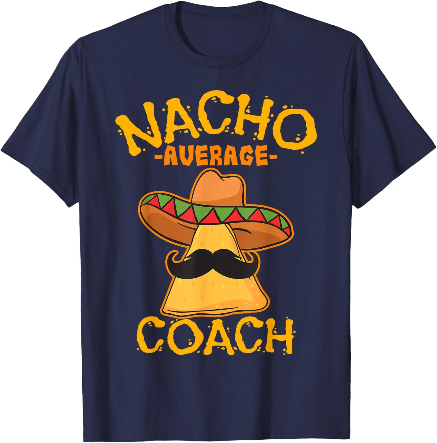 Nacho Average Coach Mexican Trainer Instructor Cinco De Mayo T-Shirt - T-Shirt | Navy