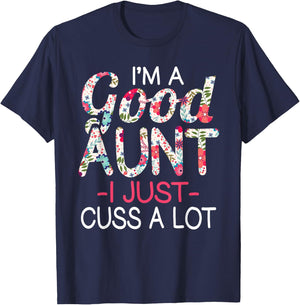 I'm a Good Aunt I Just Cuss A lot Funny Family T-Shirt - T-Shirt | Navy