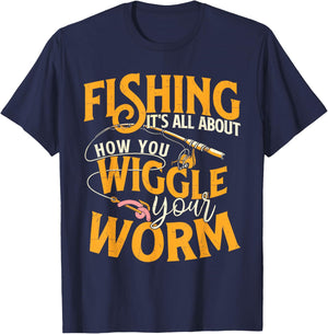 Fishing It's All About How You Wiggle Your Worm - Fish Lover T-Shirt - T-Shirt | Navy