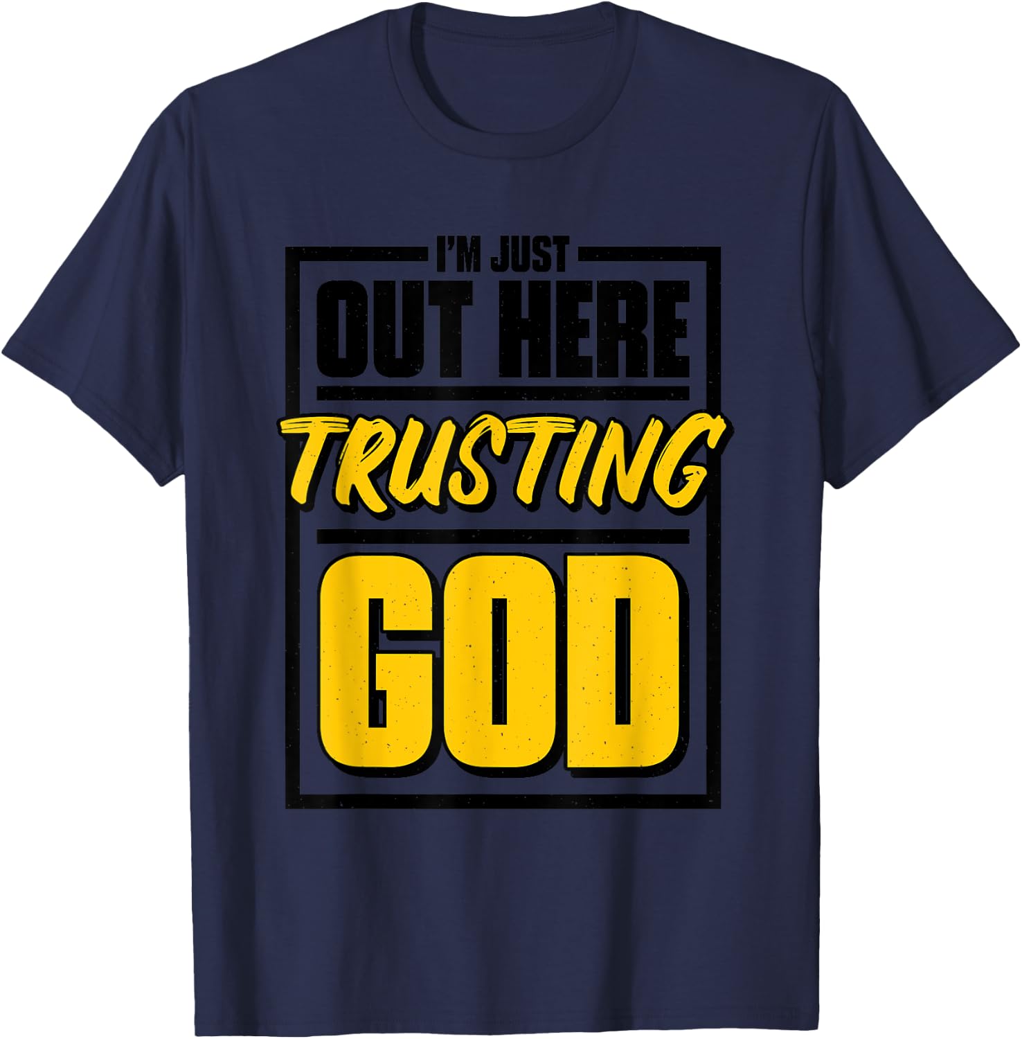 I'M Just Out Here Trusting God, Christian Jesus Believer T-Shirt - T-Shirt | Navy