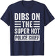 Dibs on The Super Hot Police Chief Funny Wife Girlfriend T-Shirt - T-Shirt | Navy