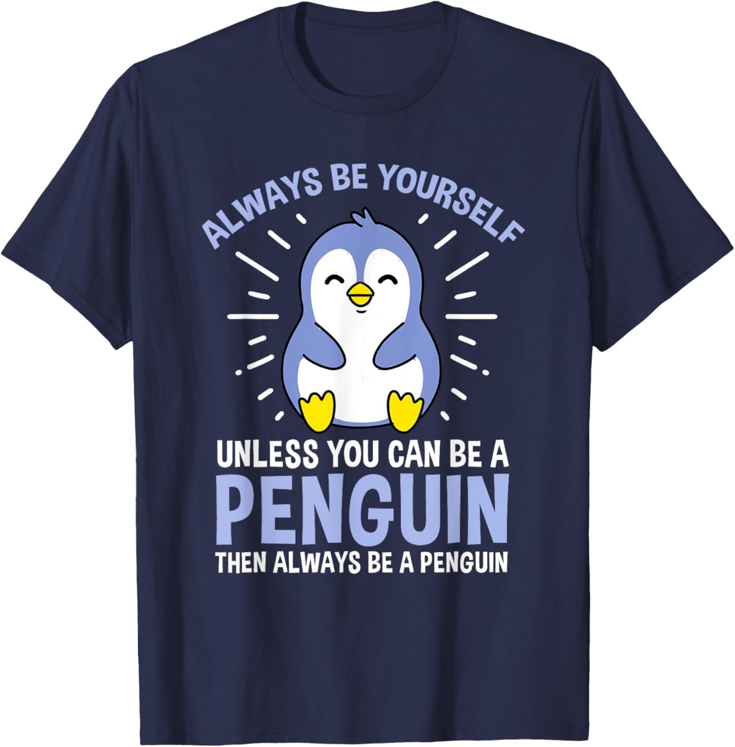 Hiking Lover Design Always Be Yourself Unless You Can Be A Penguin Adult Penguin Lovers, Bird Enthusiasts, Versatile Gift Black Small Classic Fit Short Sleeve T-Shirt - T-Shirt | Navy