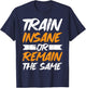 Train Insane Or Remain The Same T-Shirt - T-Shirt | Navy