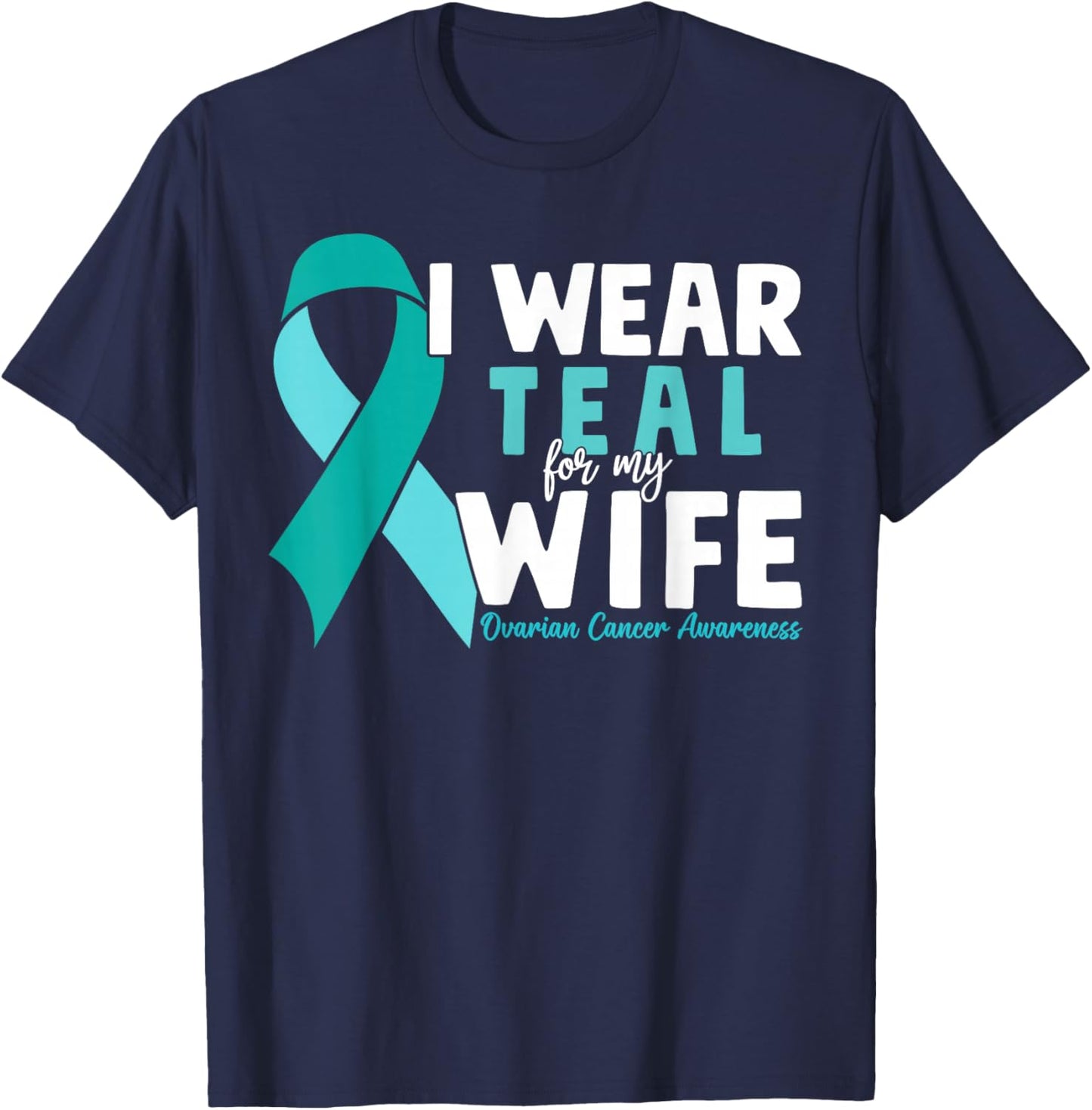 I Wear Teal For My Wife Ovarian Cancer Awareness Husband T-Shirt - T-Shirt | Navy