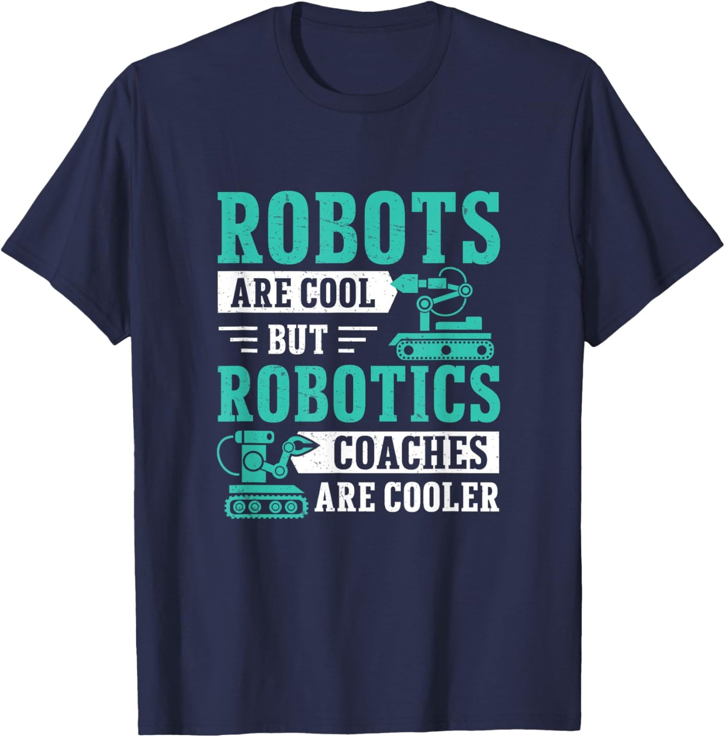 Awesome Robots Are Cool But Robotics Coaches Are Cooler T-Shirt - T-Shirt | Navy