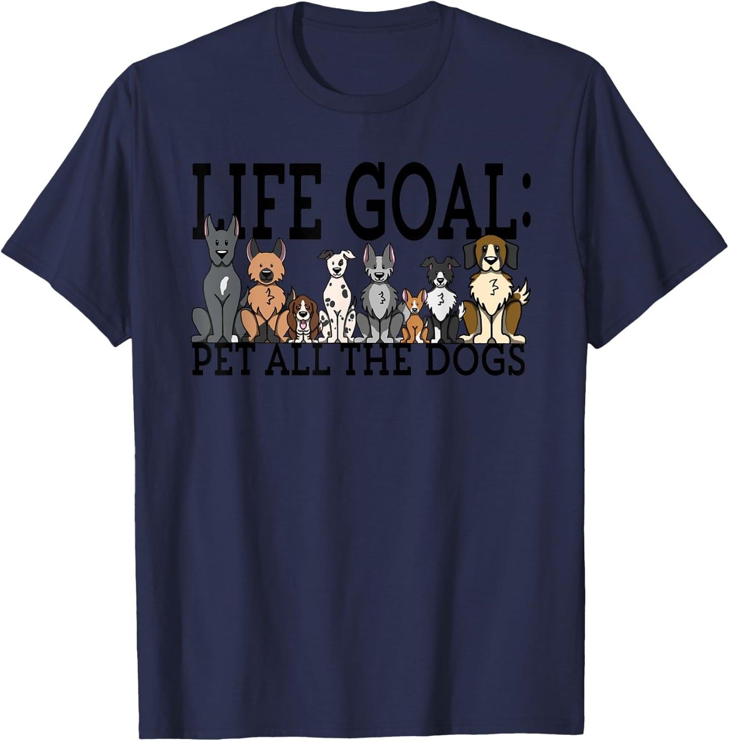 Dog Lovers Women Men Kids - Funny Life Goal Pet Dogs T-Shirt - T-Shirt | Navy