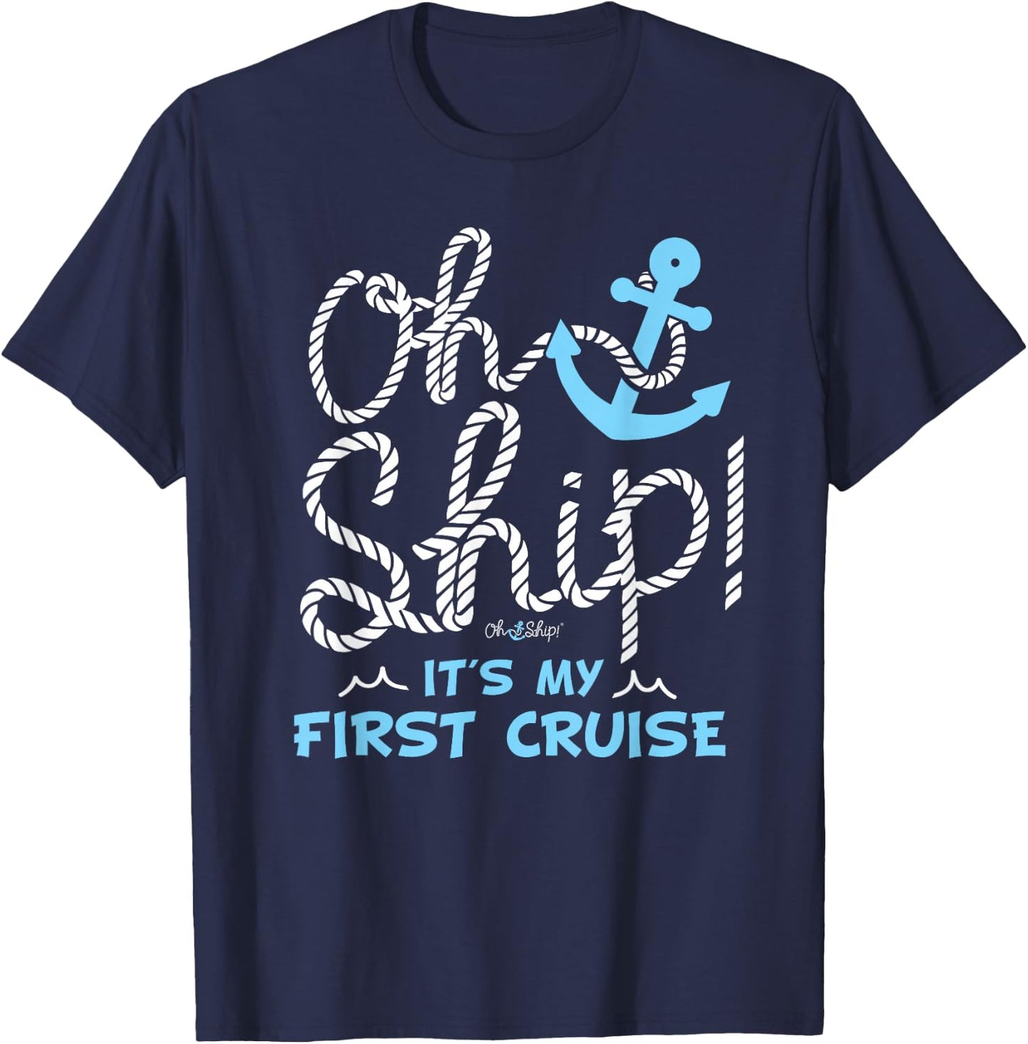 Oh Ship It's My First Cruise - Oh Ship Cruise Shirts T-Shirt - T-Shirt | Navy