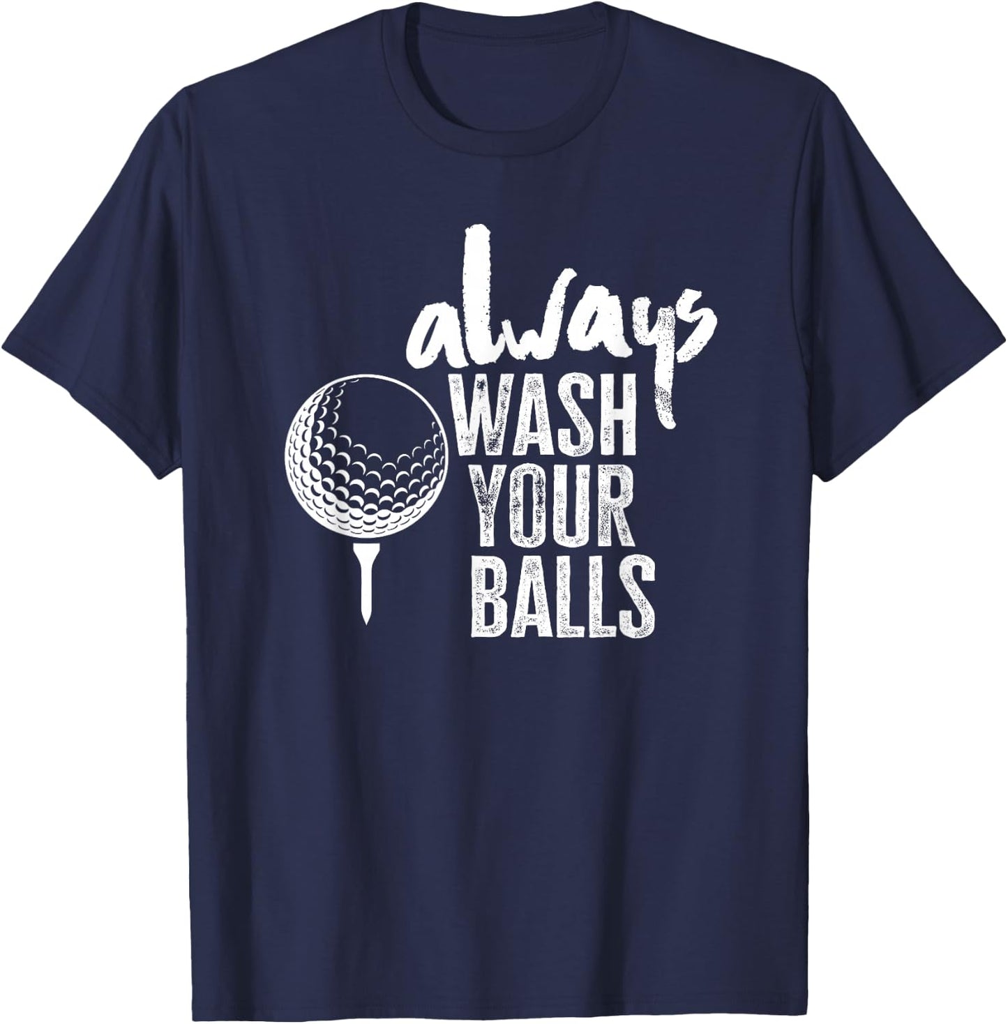 Golfing Always Wash Your Balls T-Shirt - T-Shirt | Navy