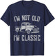 I'm Not Old I'm Classic Funny Car Fathers Day Vintage T-Shirt - T-Shirt | Navy