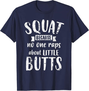 Squat Because No One Raps About Little Butts Funny Leg Day T-Shirt - T-Shirt | Navy