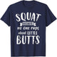 Squat Because No One Raps About Little Butts Funny Leg Day T-Shirt - T-Shirt | Navy