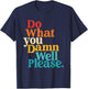 Do What You Damn Well Please T-Shirt - T-Shirt | Navy