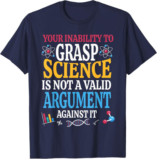 Your Inability To Grasp Science Is Not A Valid Argument Gift T-Shirt - T-Shirt | Navy