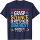 Your Inability To Grasp Science Is Not A Valid Argument Gift T-Shirt - T-Shirt | Navy