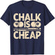 Chalk Is Cheap T-Shirt - T-Shirt | Navy