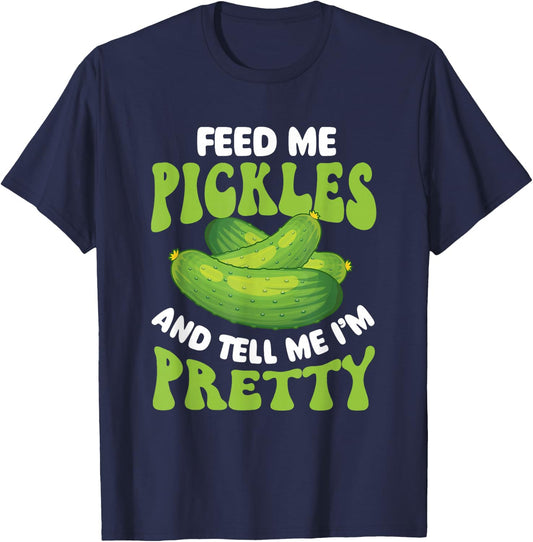 Feed Me Pickles And Tell Me I'm Pretty - Dill Pickle Lover T-Shirt - T-Shirt | Navy