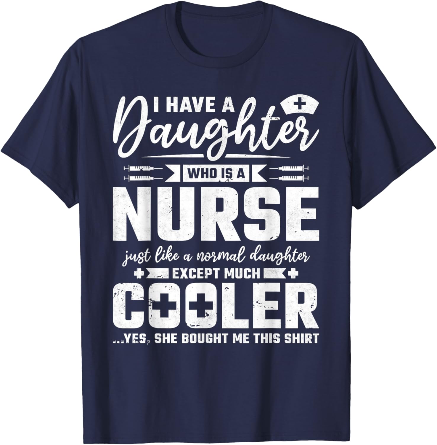 My Daughter Is A Nurse Like A Normal Except Much Cooler T-Shirt - T-Shirt | Navy