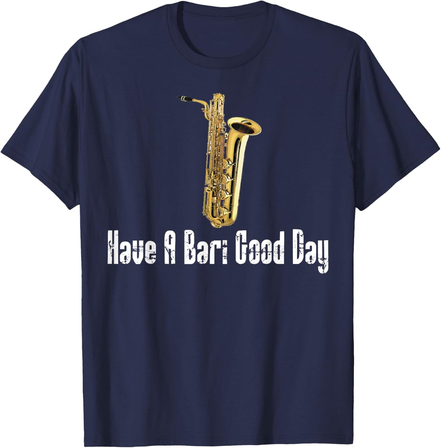 Funny Baritone Saxophone, Have A Bari Good Day, Baritone Sax T-Shirt - T-Shirt | Navy