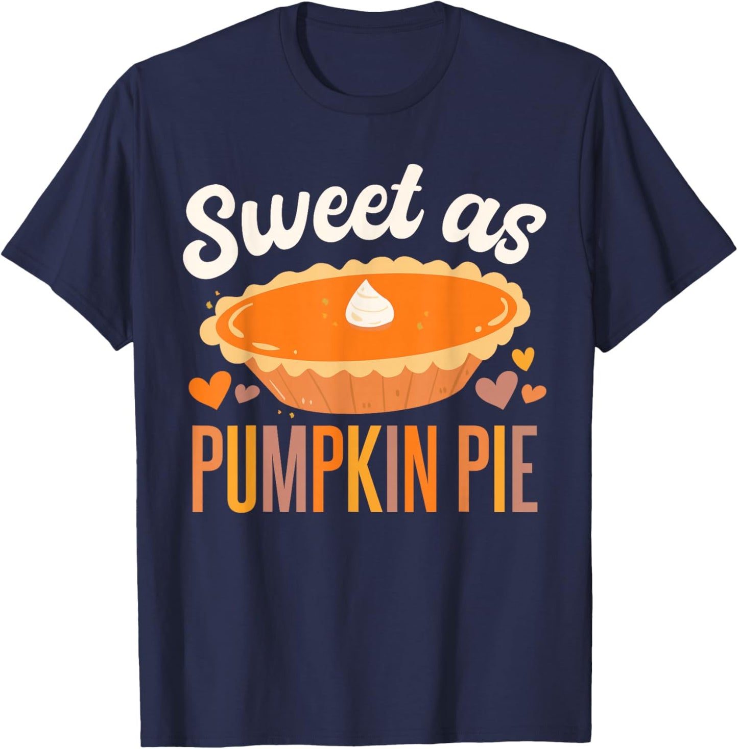 Sweet As Pumpkin Pie Thanksgiving T-Shirt - T-Shirt | Navy