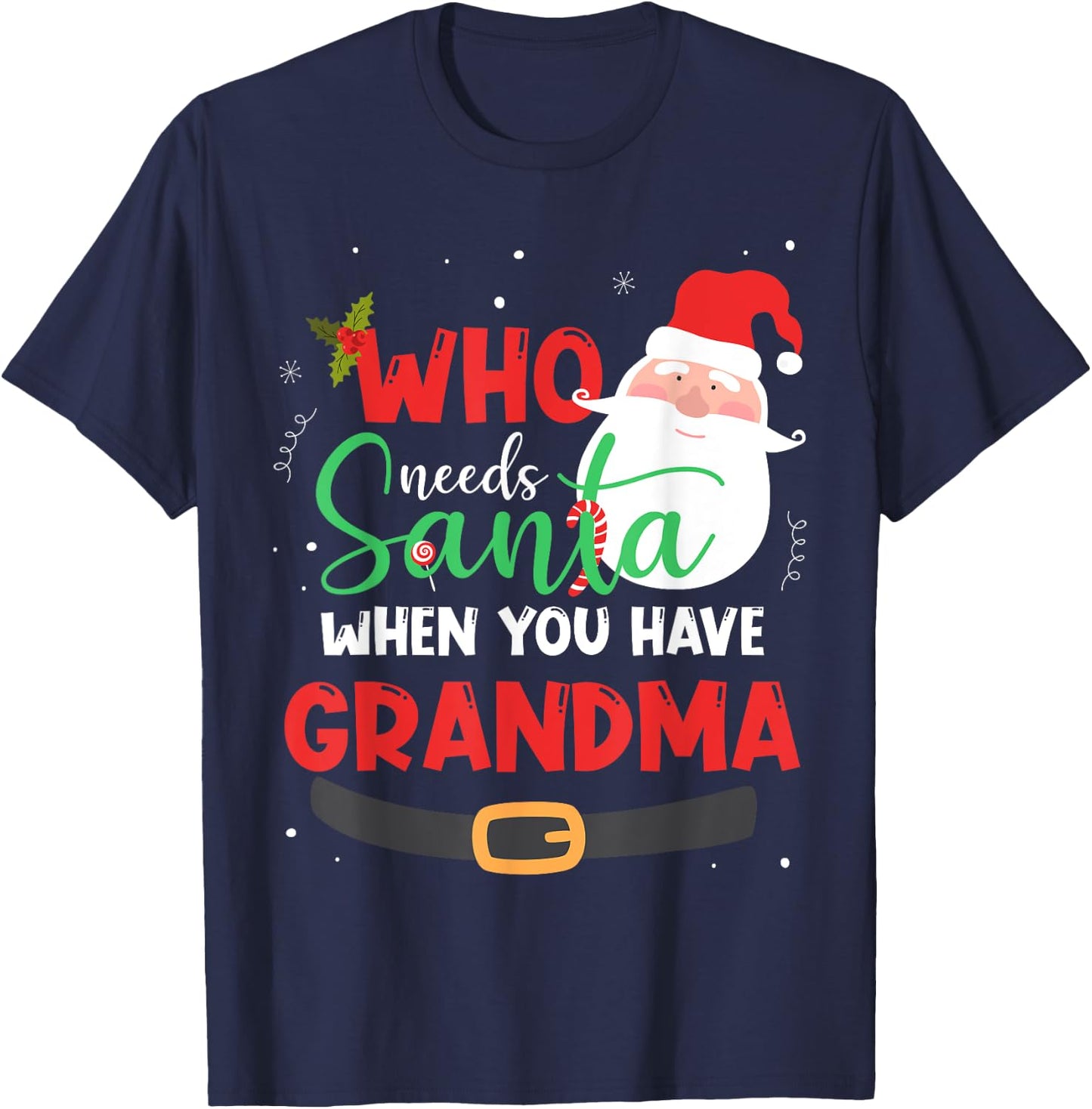 Who Needs Santa When You Have Grandma Christmas T-Shirt - T-Shirt | Navy