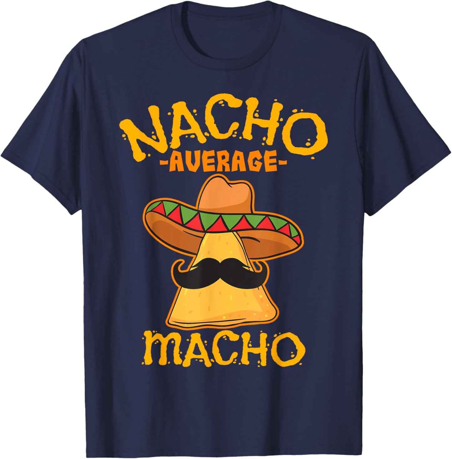 Nacho Average Macho Mexican Machismo Cinco De Mayo Fiesta T-Shirt - T-Shirt | Navy
