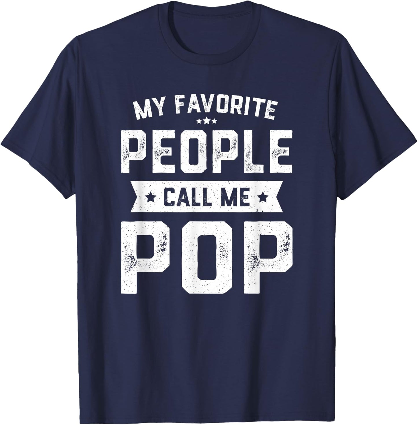My Favorite People Call Me Pop Shirt Funny Fathers Day T-Shirt - T-Shirt | Navy