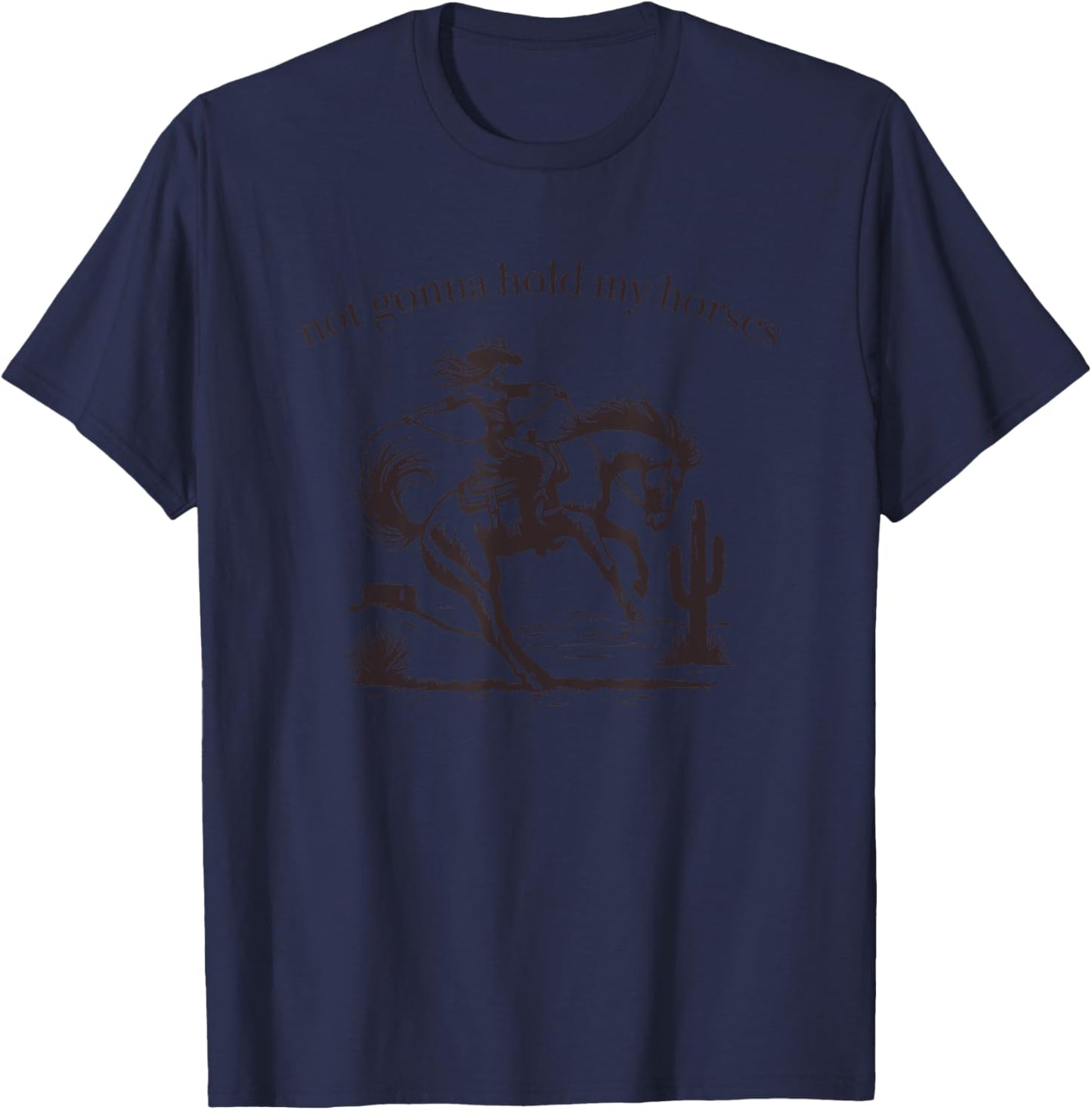 Funny Saying Not Gonna Hold My Horses Cowgirl Horse Cowboy T-Shirt - T-Shirt | Navy