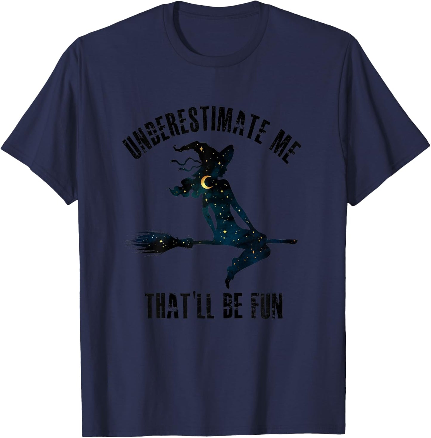 Witch Halloween Moon Stars Underestimate Me That'll Be Fun T-Shirt - T-Shirt | Navy